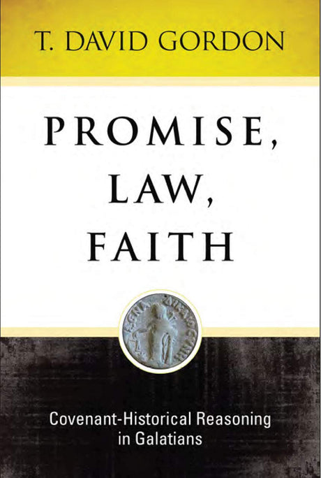 Promise, Law, Faith: Covenant-Historical: Covenant-Historical Reasoning in Galatians - Gordon, T. David - 9781683072089