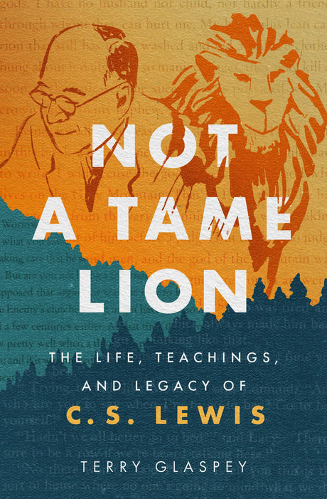 Not a Tame Lion: The Life, Teachings, and Legacy of C.S. Lewis - Glaspey, Terry - 9780802429131