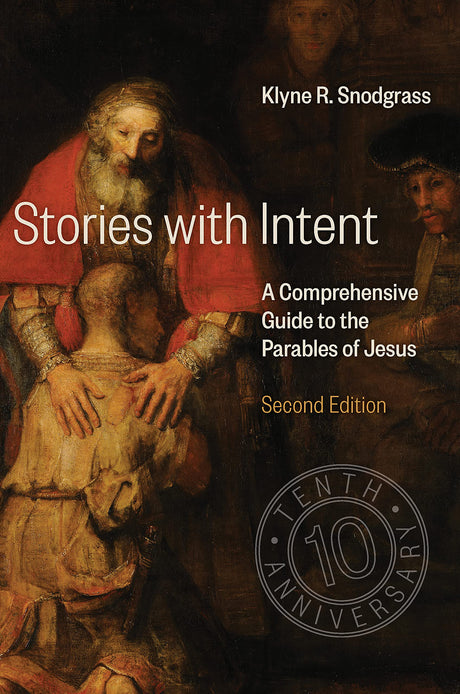 Stories with Intent: A Comprehensive Guide to the Parables of Jesus (Second Edition, 10th Anniversary) - Snodgrass, Klyne R - 9780802875693