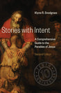 Stories with Intent: A Comprehensive Guide to the Parables of Jesus (Second Edition, 10th Anniversary) - Snodgrass, Klyne R - 9780802875693