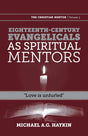 Eighteenth-Century Evangelicals as Spiritual Mentors: Love Is Unfurled (Christian Mentor) - Haykin, Michael A G - 9781894400930