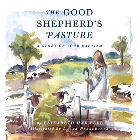 The Good Shepherd's Pasture: A Story of Your Baptism - Harwell, Elizabeth ; Pennebaker, Laura - 9781944964399
