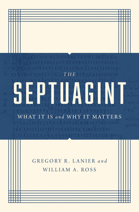 The Septuagint: What It Is and Why It Matters - Lanier, Greg; Ross, William A. - 9781433570520