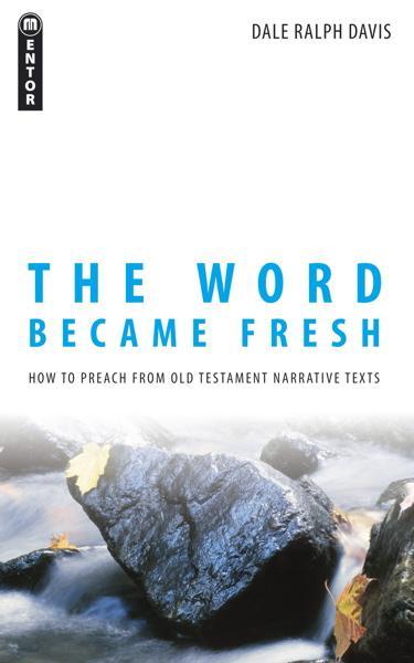 The Word Became Fresh: How to Preach from Old Testament Narrative