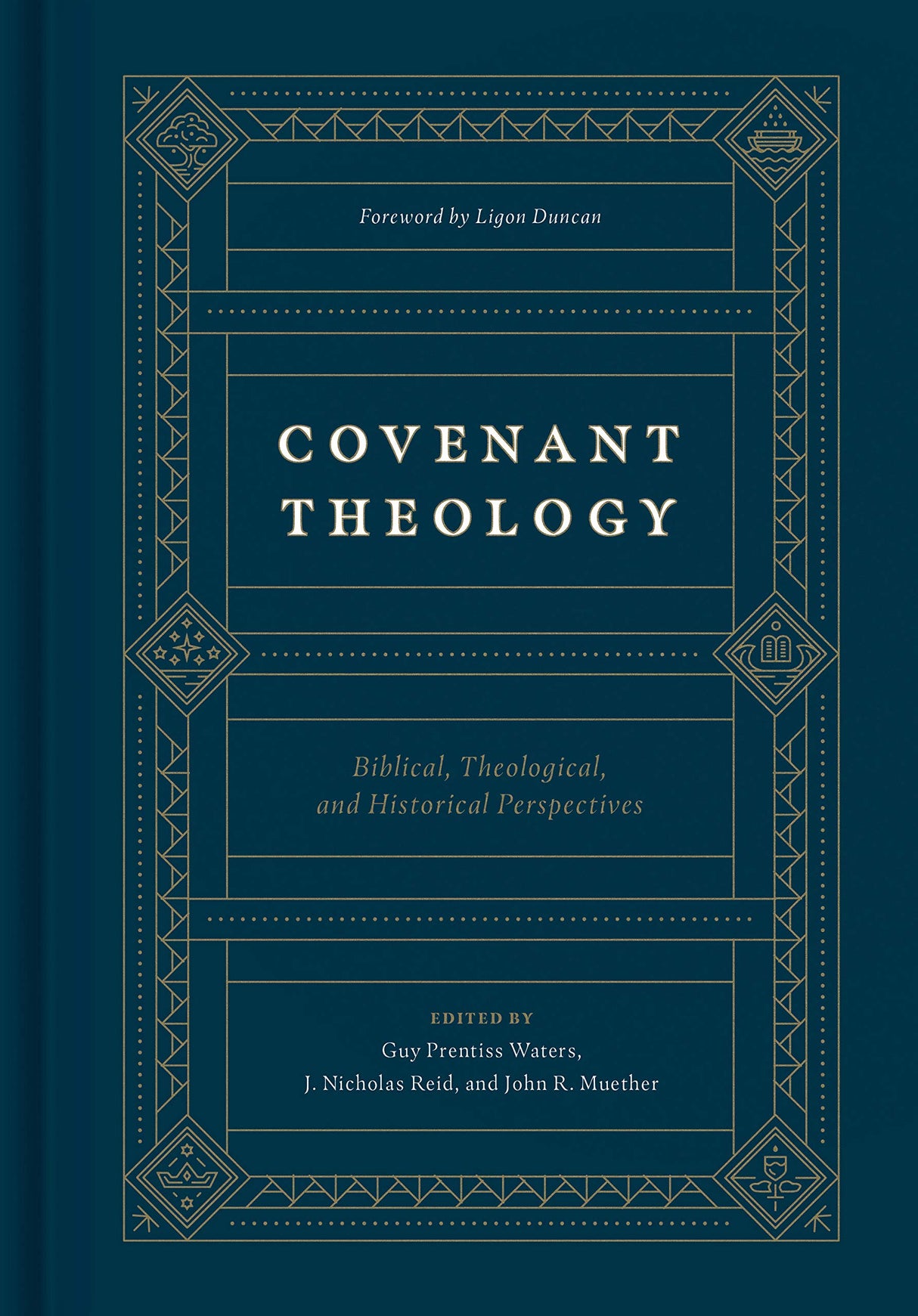 Covenant Theology: Biblical, Theological, and Historical Perspectives - Waters, Guy P (editor); Reid, J Nicholas (editor); Muether, John R (editor); Duncan, Ligon (foreword by) - 9781433560033