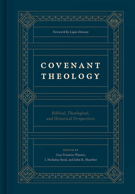 Covenant Theology: Biblical, Theological, and Historical Perspectives - Waters, Guy P (editor); Reid, J Nicholas (editor); Muether, John R (editor); Duncan, Ligon (foreword by) - 9781433560033