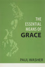 The Essential Means of Grace - Washer, Paul - 9781601788078