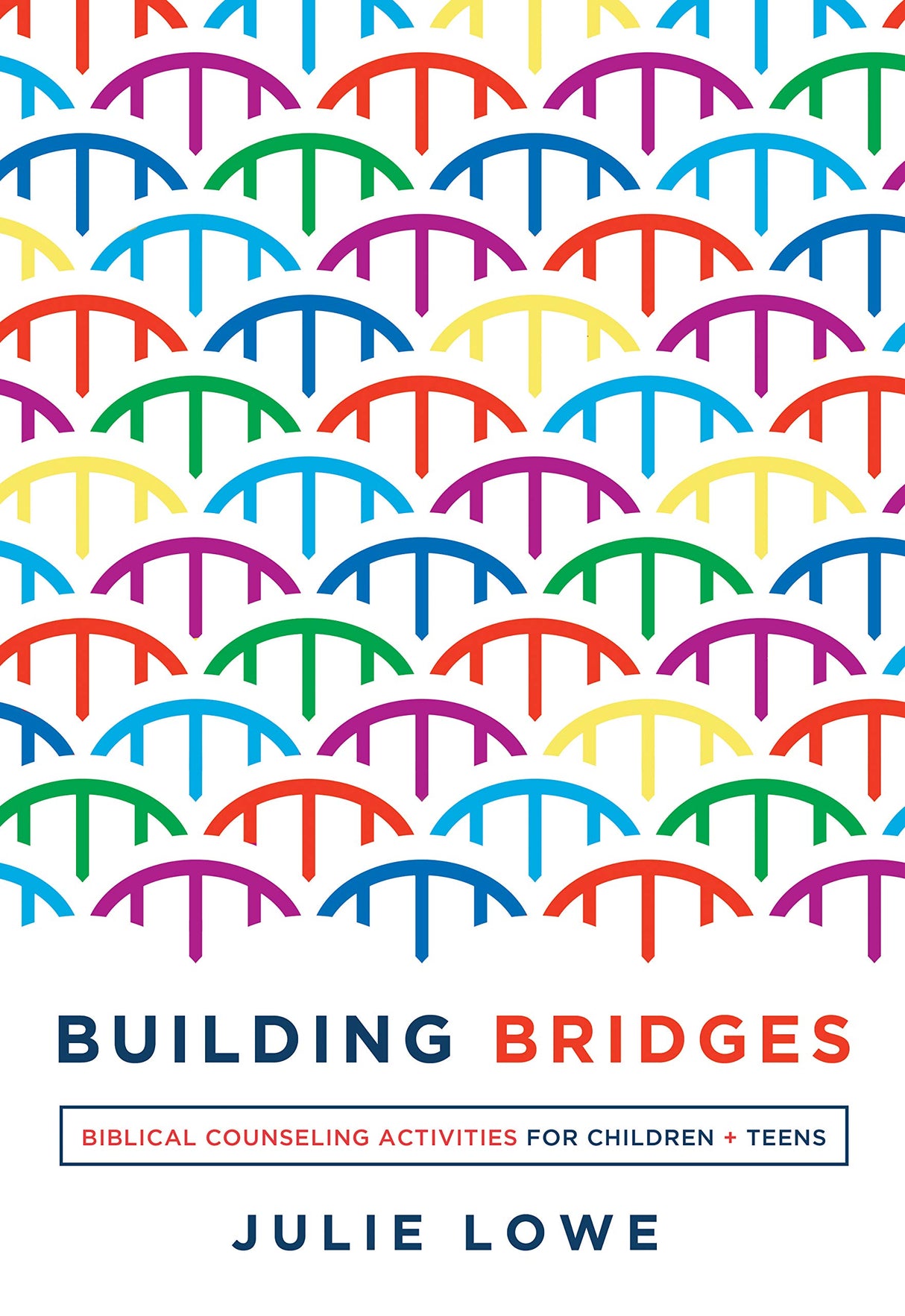 Building Bridges: Biblical Counseling Activities for Children and Teens - Lowe, Julie - 9781645070504