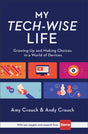 My Tech-Wise Life: Growing Up and Making Choices in a World of Devices - Crouch, Amy; Crouch, Andy - 9780801018671