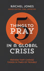 Five Things to Pray in a Global Crisis - Jones, Rachel - 9781784985707