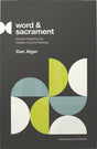 Word and Sacrament: Ancient Traditions for Modern Church Planting - Alger, Dan; Stetzer, Ed (foreword by) - 9781645073031