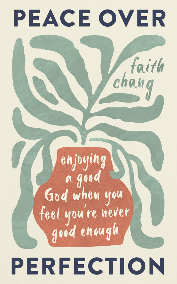 Peace Over Perfection: Enjoying a Good God When You Feel You're Never Good Enough - Chang, Faith - 9781784989859