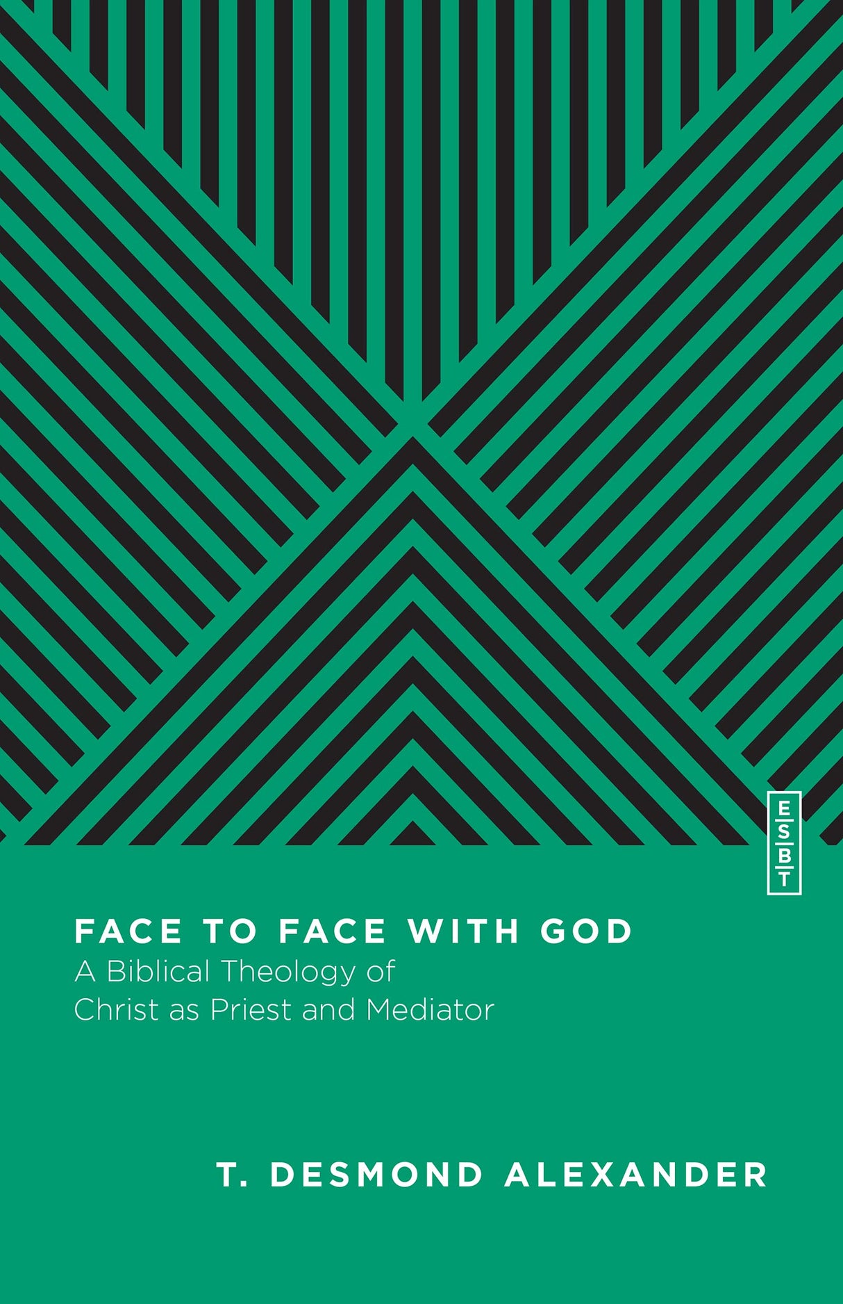 Face to Face with God: A Biblical Theology of Christ as Priest and Mediator (Essential Studies in Biblical Theology) - Alexander, T Desmond; Gladd, Benjamin L (editor) - 9780830842957