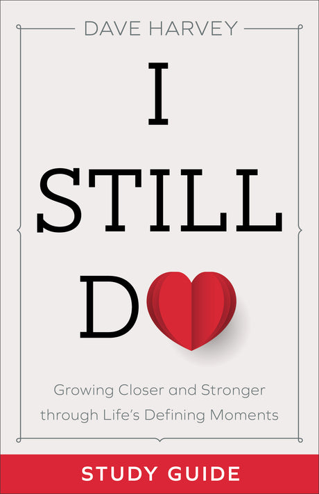 I Still Do Study Guide: Growing Closer and Stronger Through Life's Defining Moments - Harvey, Dave - 9780801094446