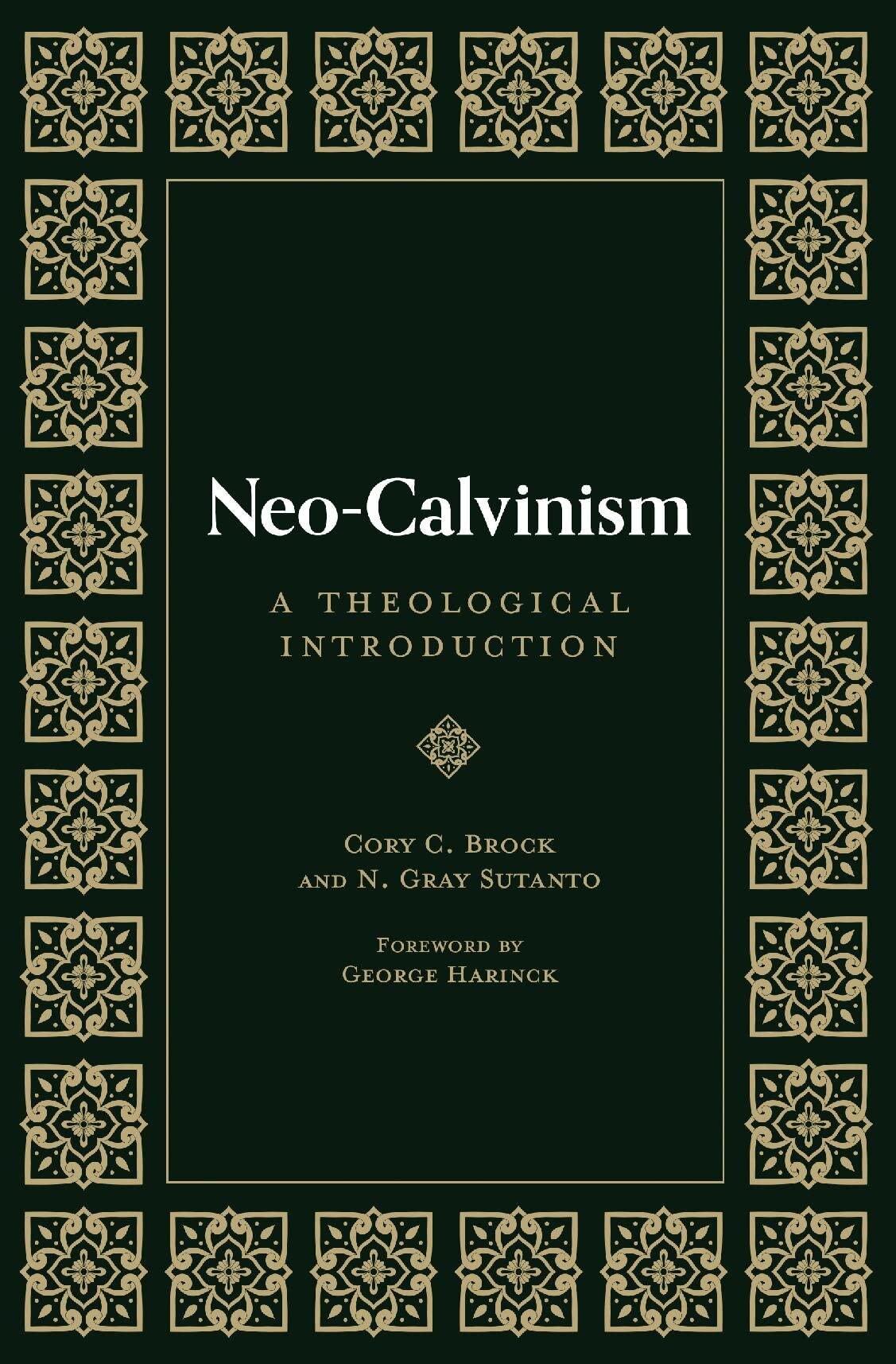 Neo-Calvinism: A Theological Introduction - Sutanto, N Gray; Brock, Cory C; Harinck, George (foreword by) - 9781683596462