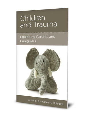 Children and Trauma: Equipping Parents and Caregivers - Holcomb, Justin; Holcomb, Lindsey - 9781645070948
