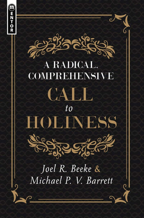 A Radical, Comprehensive Call to Holiness - Beeke, Joel R; Barrett, Michael P V - 9781527106116