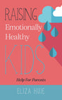 Raising Emotionally Healthy Kids - Huie, Eliza - 9781914966132