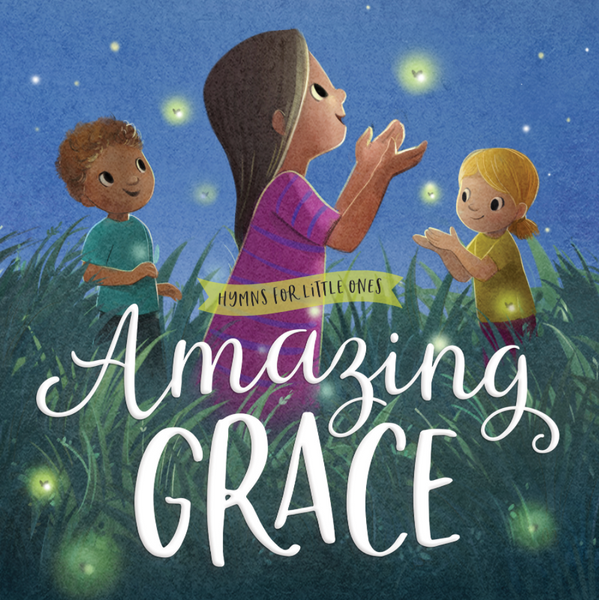 Amazing Grace (Hymns for Little Ones) – Westminster Bookstore