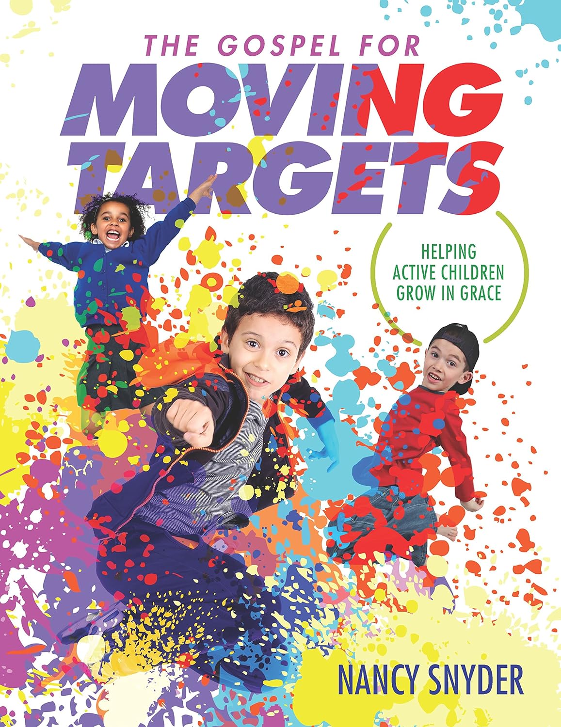The Gospel for Moving Targets: Helping Active Children Grow in Grace - Nancy, Snyder - 9781633421073
