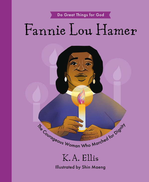 Fannie Lou Hamer: The Courageous Woman Who Marched for Dignity (Do Great Things for God) - Ellis, K a; Maeng, Shin (illustrator) - 9781784989439