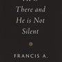 He Is There and He Is Not Silent - Schaeffer, Francis A - 9781433569531