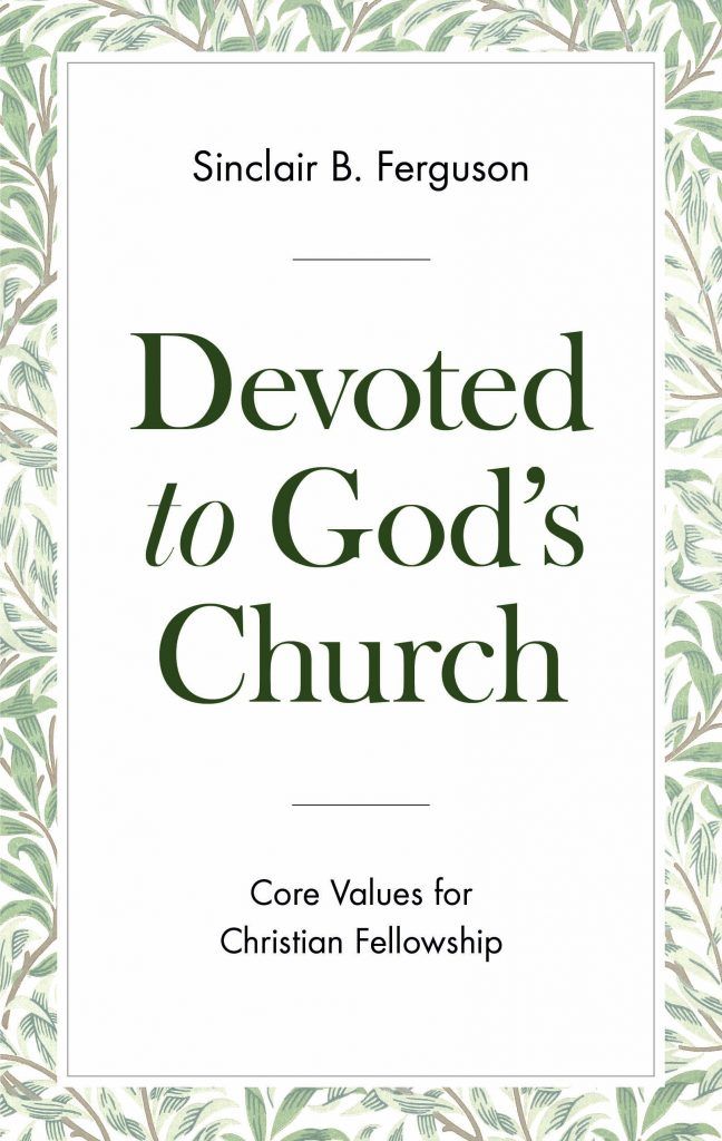 Devoted to God's Church: Core Values for Christian Fellowship - Ferguson, Sinclair B - 9781848719767