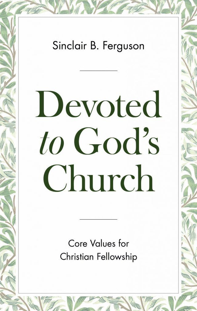Devoted to God's Church: Core Values for Christian Fellowship - Ferguson, Sinclair B - 9781848719767