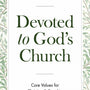 Devoted to God's Church: Core Values for Christian Fellowship - Ferguson, Sinclair B - 9781848719767
