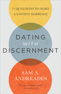 Dating with Discernment: 12 Questions to Make a Lasting Marriage - Andreades, Sam A. - 9781949253184