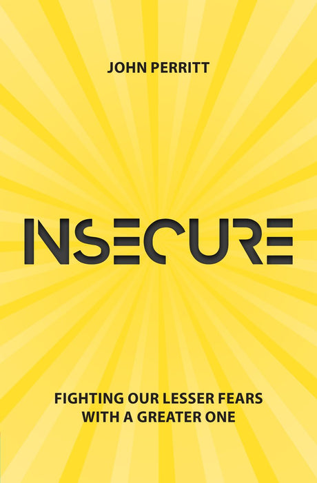 Insecure: Fighting Our Lesser Fears with a Greater One Perritt, John cover image
