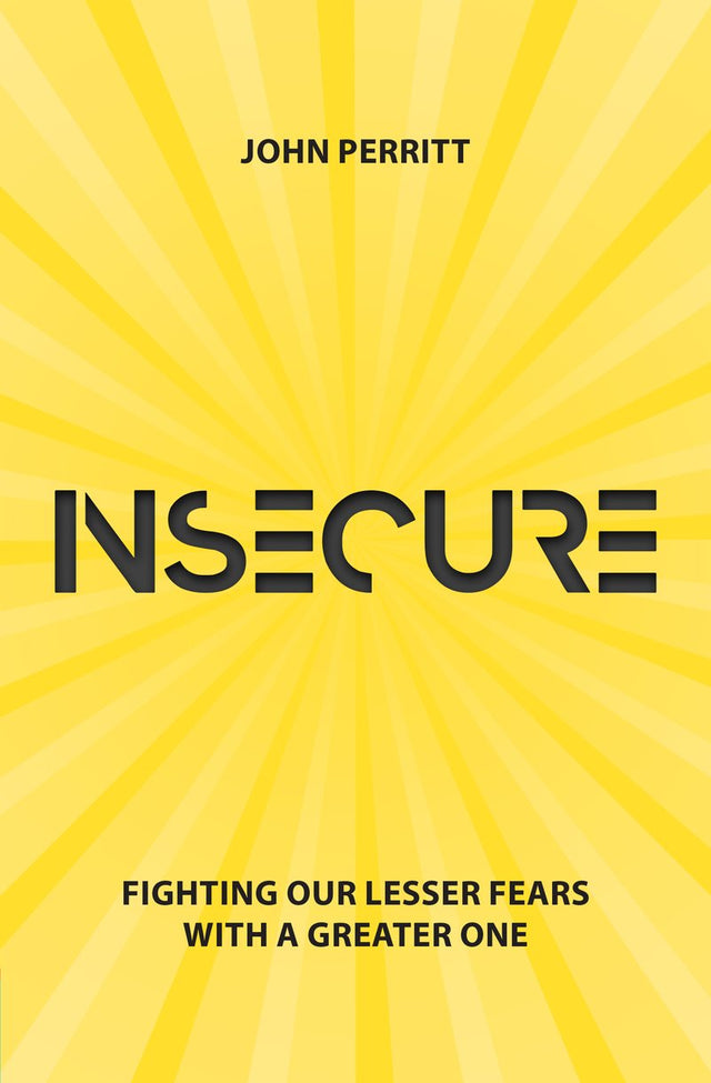 Insecure: Fighting Our Lesser Fears with a Greater One Perritt, John cover image