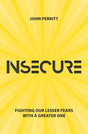 Insecure: Fighting Our Lesser Fears with a Greater One Perritt, John cover image