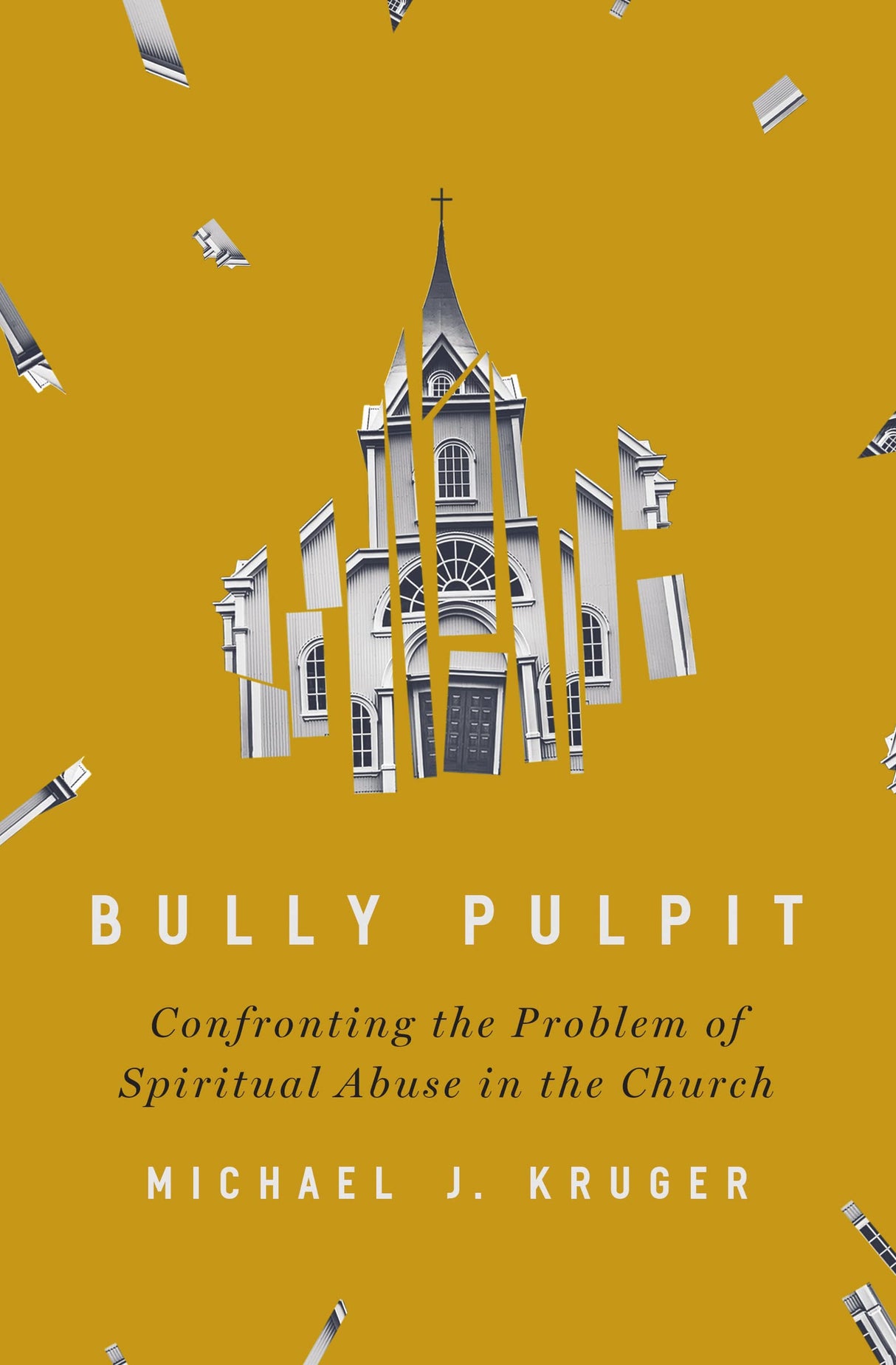 Bully Pulpit: Confronting the Problem of Spiritual Abuse in the Church - Kruger, Michael J - 9780310136385