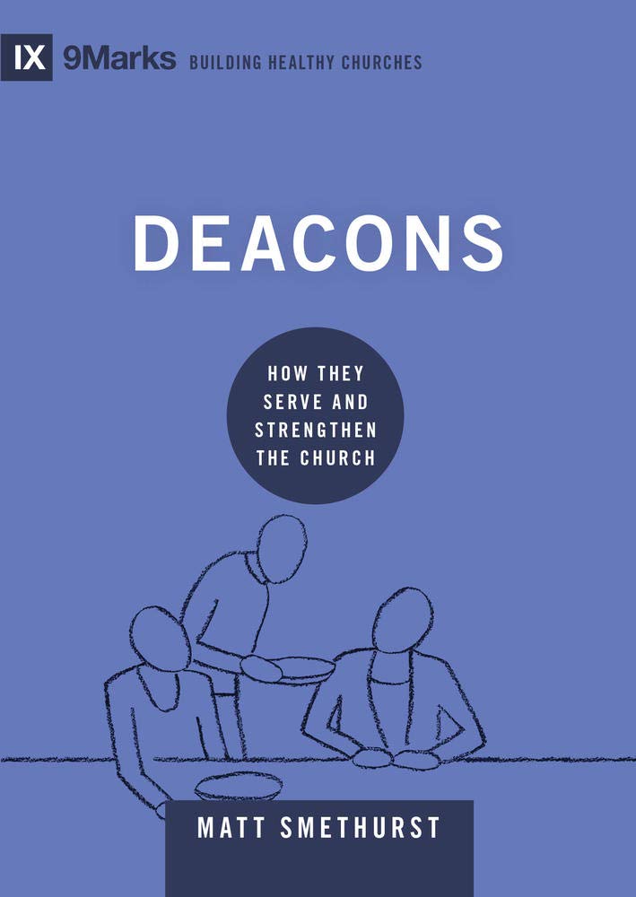 Deacons: How They Serve and Strengthen the Church (9marks Building Healthy Churches) - Smethurst, Matt - 9781433571626