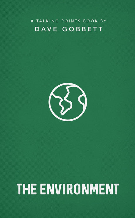 The Environment: Christian Compassion, Convictions and Wisdom for Today's Big Issues (Talking Points) - Gobbett, Dave - 9781784987916