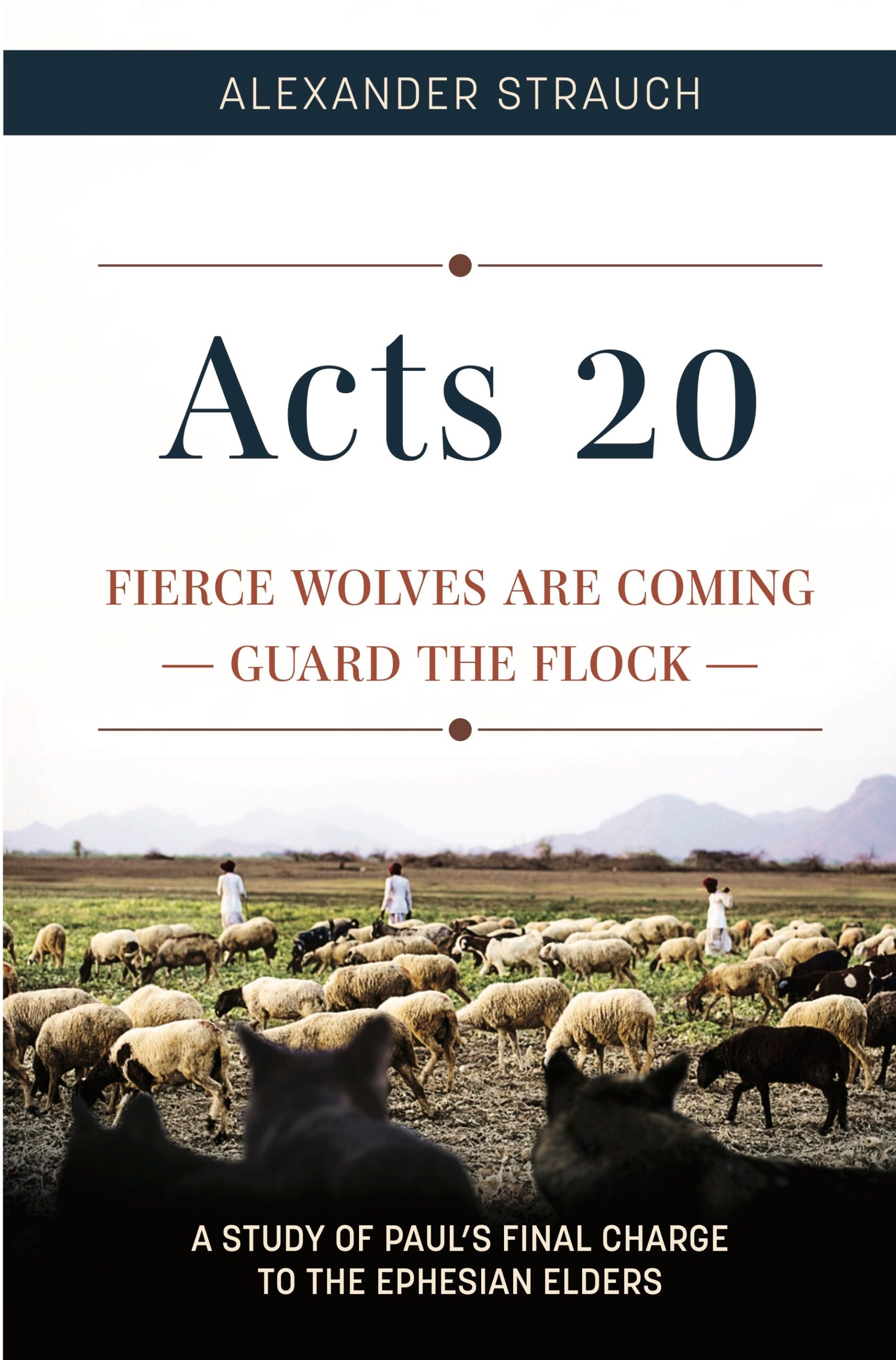 Acts 20: Fierce Wolves are Coming; Guard the Flock - Strauch