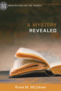 A Mystery Revealed: 31 Meditations on the Trinity - McGraw, Ryan M - 9781601789327