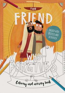 The Friend Who Forgives - Coloring and Activity Book: Packed with Puzzles and Activities (Tales That Tell the Truth) - DeWitt, Dan; Echeverri, Catalina (illustrator) - 9781784983734