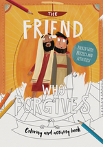 The Friend Who Forgives - Coloring and Activity Book: Packed with Puzzles and Activities (Tales That Tell the Truth) - DeWitt, Dan; Echeverri, Catalina (illustrator) - 9781784983734