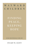 Wayward Children: Finding Peace, Keeping Hope (31-Day Devotionals for Life)