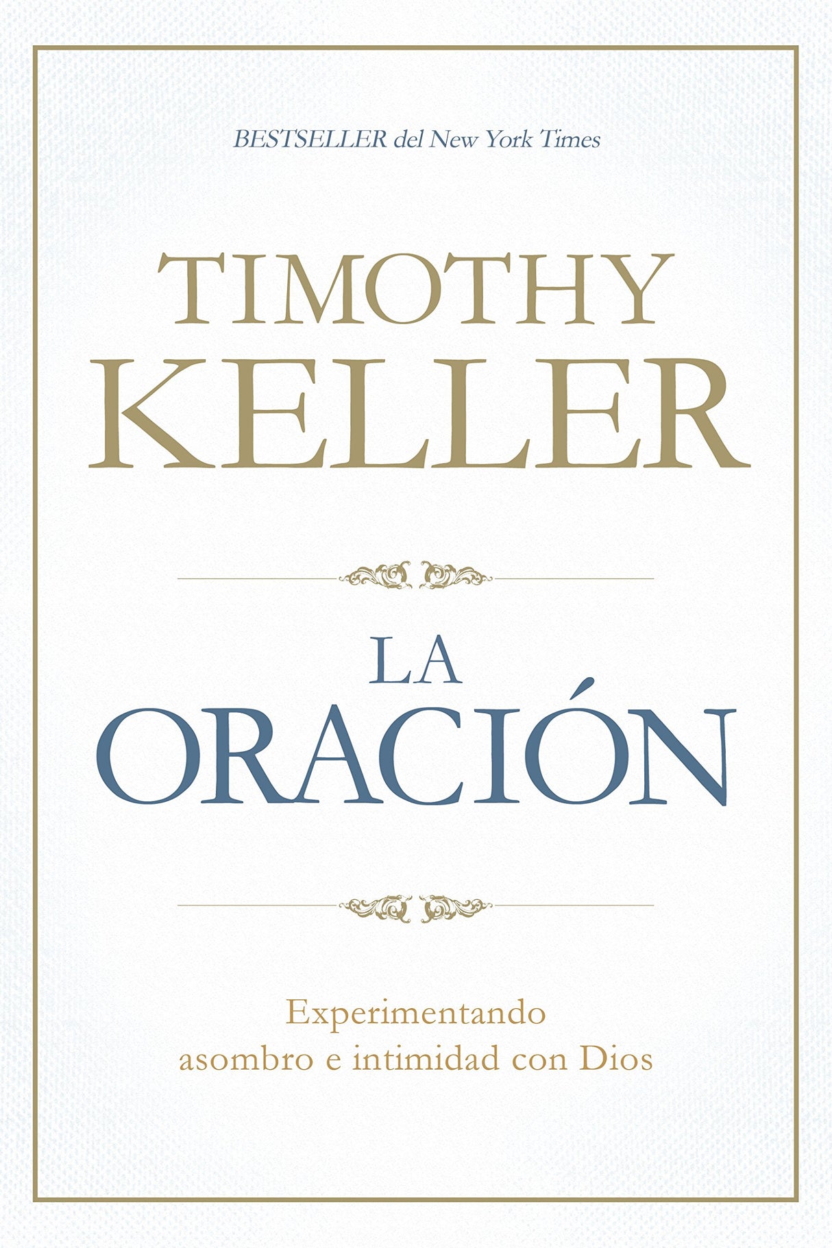 La Oración: Experimentando Asombro E Intimidad Con Dios - Keller, Timothy - 9781433644573