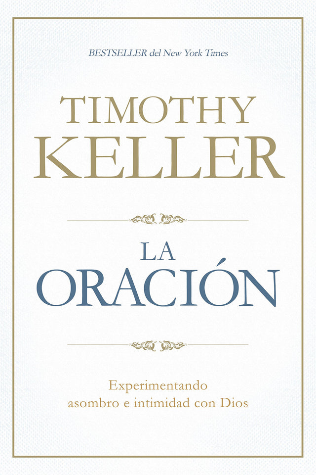 La Oración: Experimentando Asombro E Intimidad Con Dios - Keller, Timothy - 9781433644573