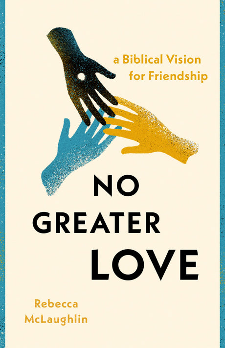 No Greater Love: A Biblical Vision for Friendship - McLaughlin, Rebecca - 9780802428929