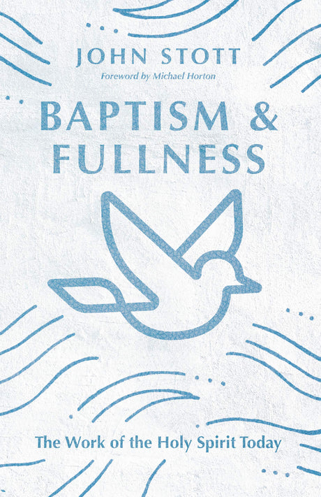 Baptism and Fullness: The Work of the Holy Spirit Today (IVP Classics) - Stott, John - 9780830834266