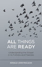 All Things Are Ready: Understanding the Gospel in Its Fullness and Freeness - MacLean, Donald John - 9781527106499
