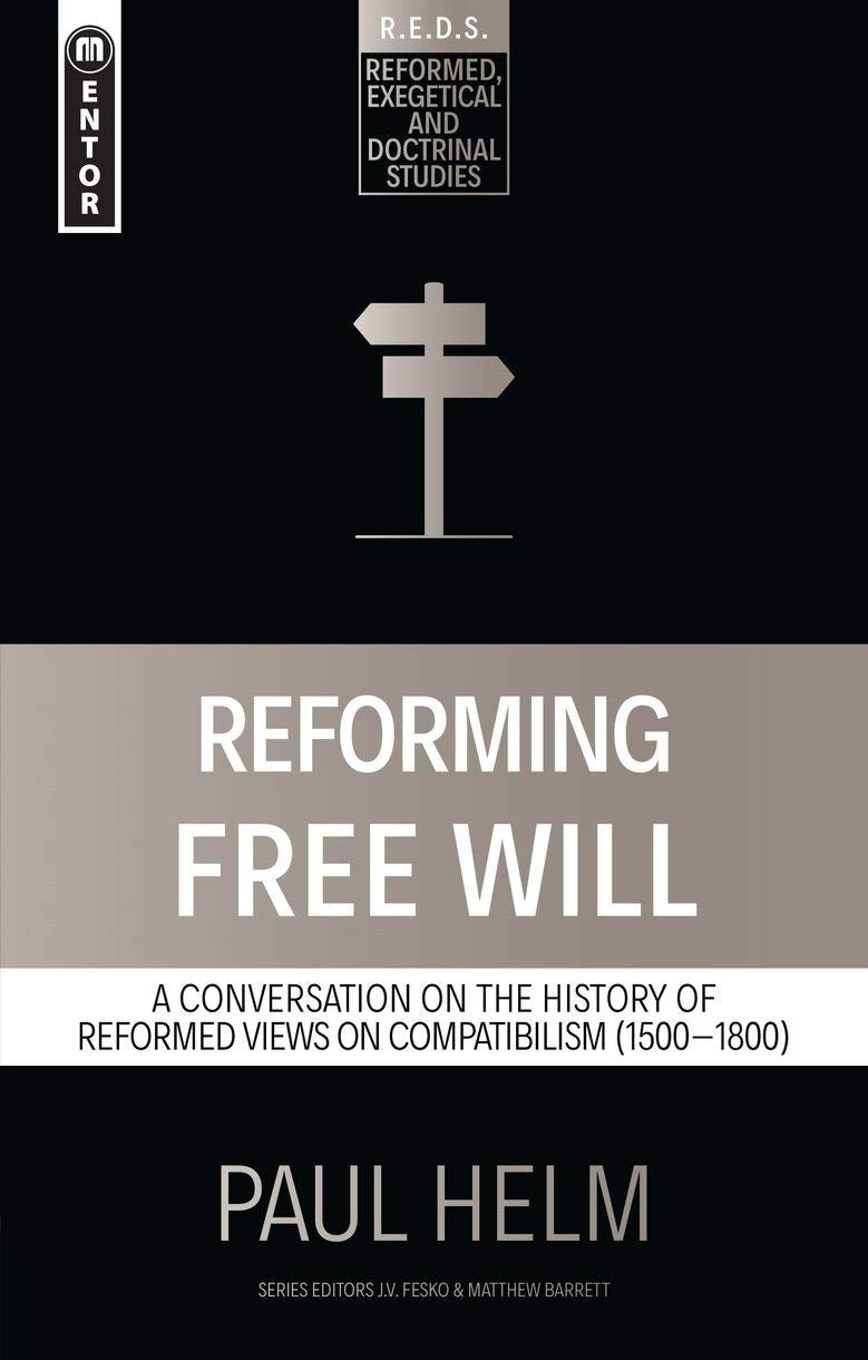 Reforming Free Will: A Conversation on the History of Reformed Views (Reformed Exegetical Doctrinal Studies) - Helm, Paul - 9781527106062