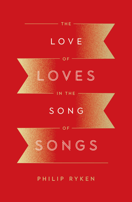 The Love of Loves in the Song of Songs By Philip Graham Ryken cover image