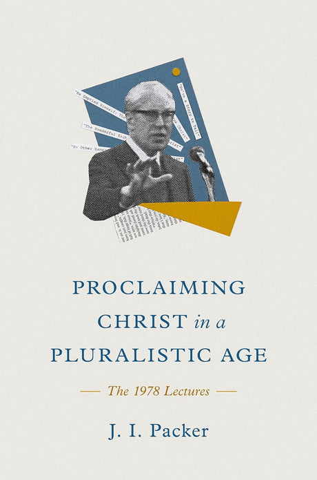 Proclaiming Christ in a Pluralistic Age: The 1978 Lectures - Packer, J I - 9781433585302