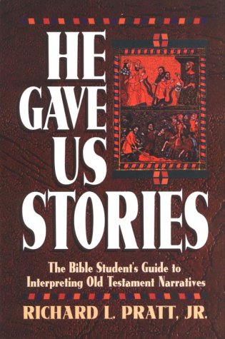 He Gave Us Stories: The Bible Student's Guide to Interpreting Old Testament Narratives - Pratt, Richard L - 9780875523798